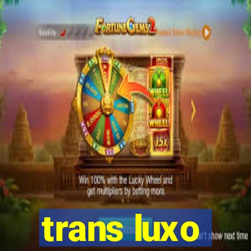 trans luxo